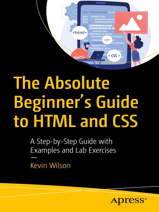 Title details for The Absolute Beginner's Guide to HTML and CSS by Kevin Wilson - Available